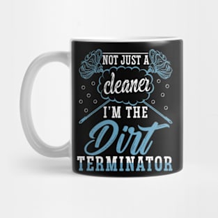 I'm Not Just a Cleaner I'm the Dirt Terminator Mug